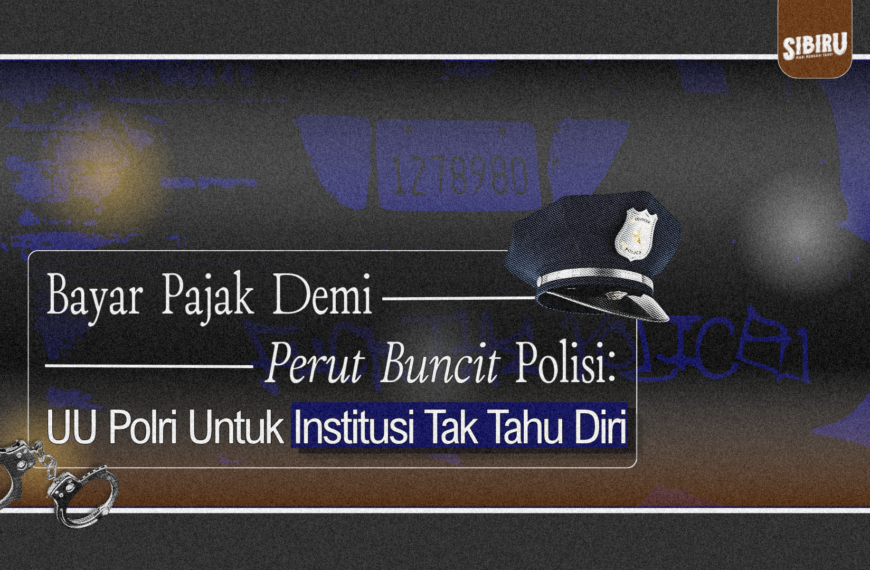 Bayar Pajak Demi Perut Buncit Polisi: UU Polri Untuk Institusi Tak Tahu Diri