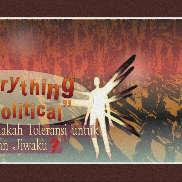 “Everything is Political” Tapi, Adakah Toleransi untuk Kewarasan Jiwaku?