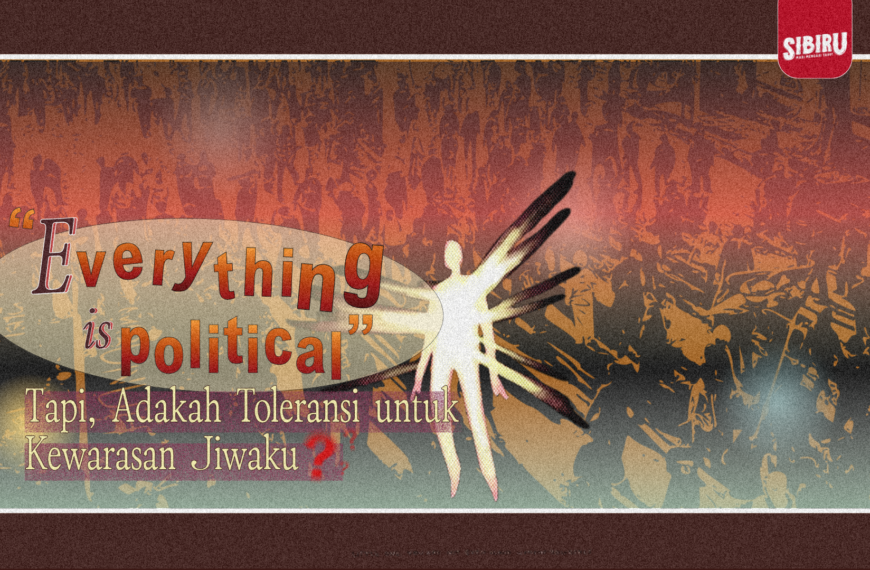 “Everything is Political” Tapi, Adakah Toleransi untuk Kewarasan Jiwaku? 