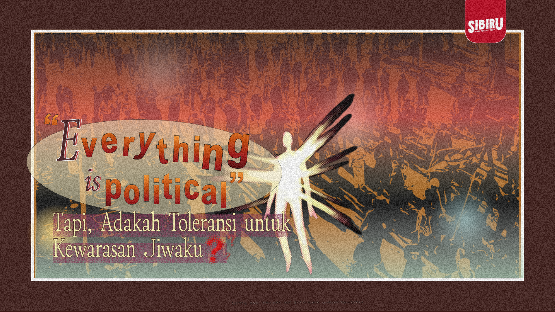 “Everything is Political” Tapi, Adakah Toleransi untuk Kewarasan Jiwaku? 