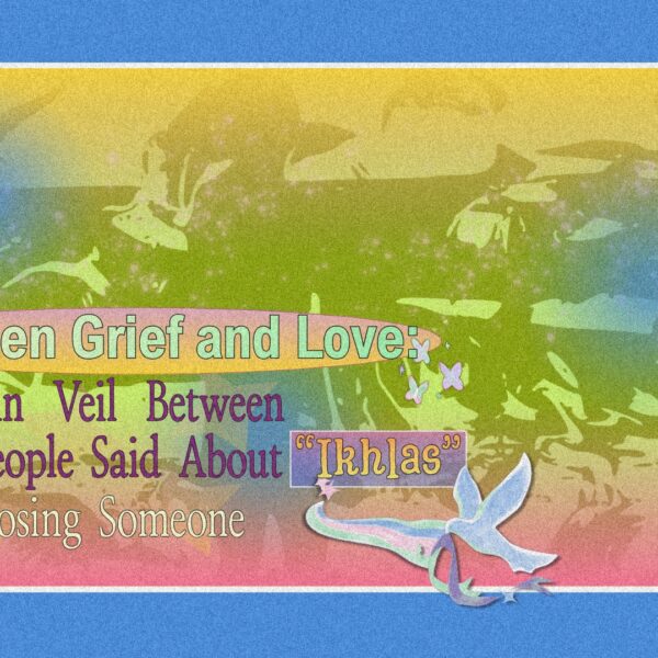 Between Grief and Love: The Thin Veil Between What People Said About “Ikhlas” While Losing Someone.
