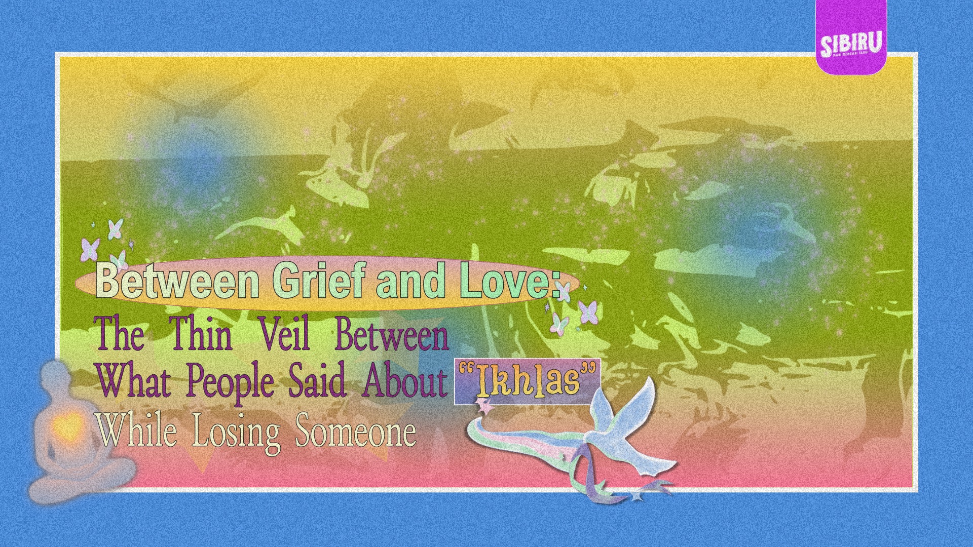 Between Grief and Love: The Thin Veil Between What People Said About “Ikhlas” While Losing Someone.