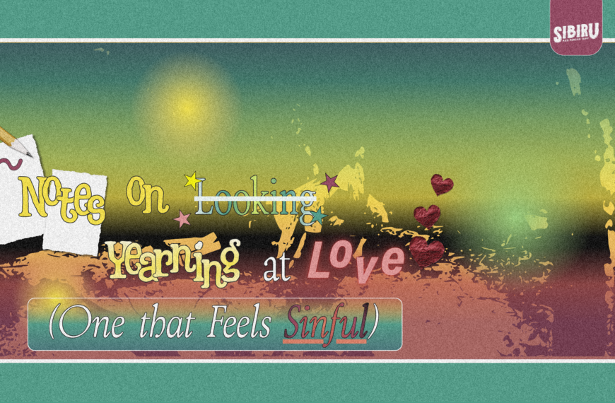 Notes on Looking Yearning at Love (One that Feels Sinful)