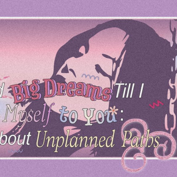 I Had Big Dreams Till I Tied Myself to You: It’s About Unplanned Paths