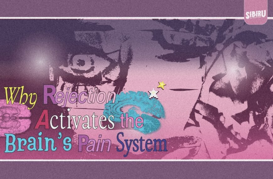 Why Does Rejection Activates the Brain’s Pain System?