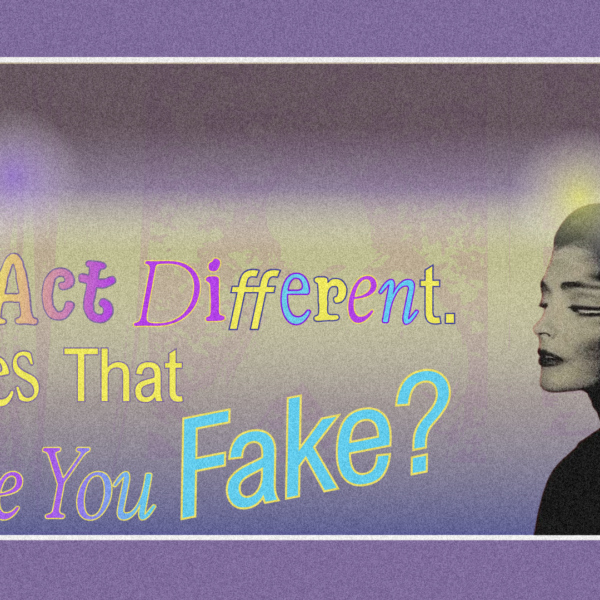 You Act Different. Does That Make You Fake?